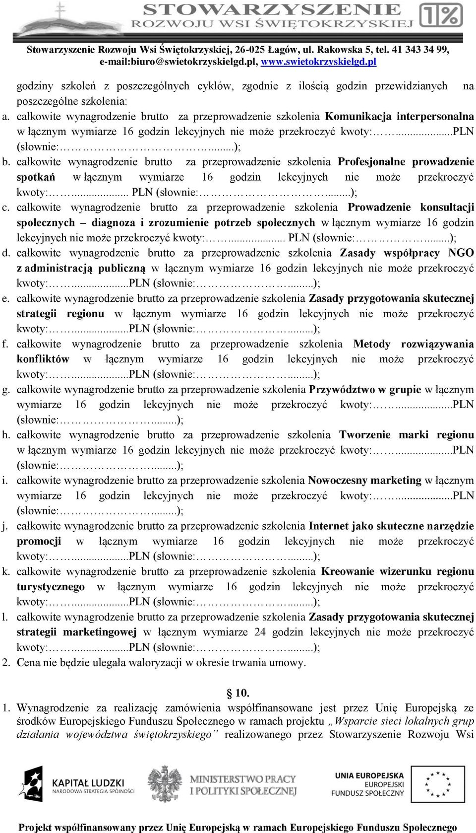 całkowite wynagrodzenie brutto za przeprowadzenie szkolenia Profesjonalne prowadzenie spotkań w łącznym wymiarze 16 godzin lekcyjnych nie może przekroczyć kwoty:... PLN (słownie:...); c.