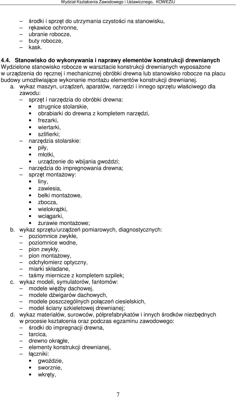 drewna lub stanowisko robocze na placu budowy umoliwiajce wykonanie montau elementów konstrukcji drewnianej. a.