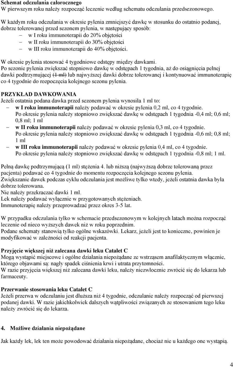 II roku immunoterapii do 30% objętości w III roku immunoterapii do 40% objętości. W okresie pylenia stosować 4 tygodniowe odstępy między dawkami.