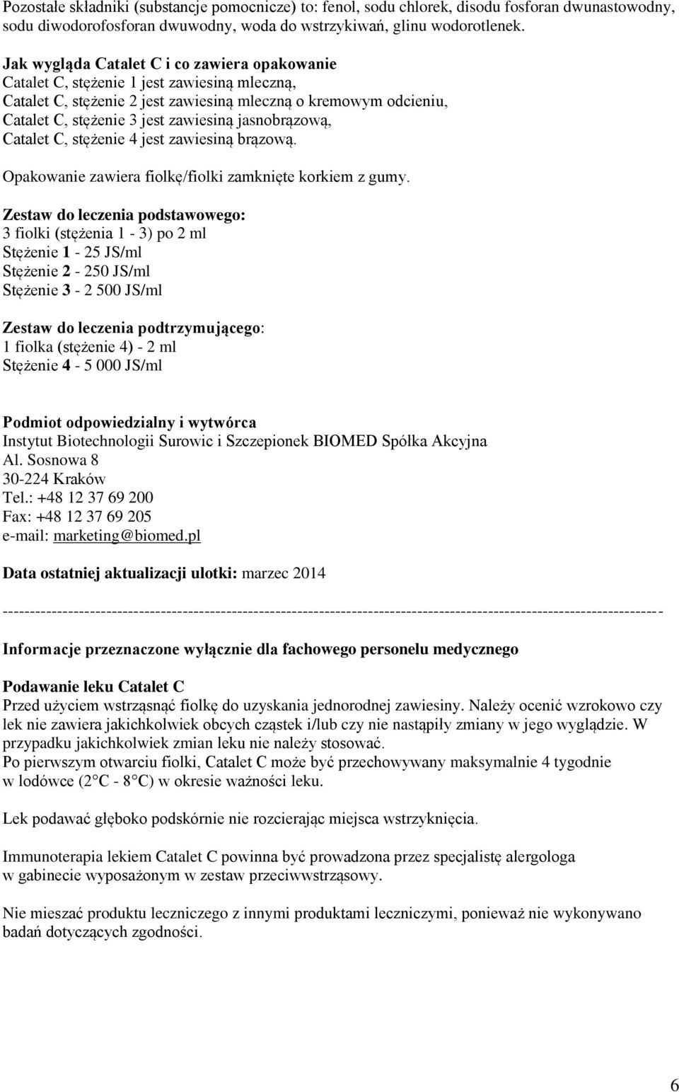 jasnobrązową, Catalet C, stężenie 4 jest zawiesiną brązową. Opakowanie zawiera fiolkę/fiolki zamknięte korkiem z gumy.