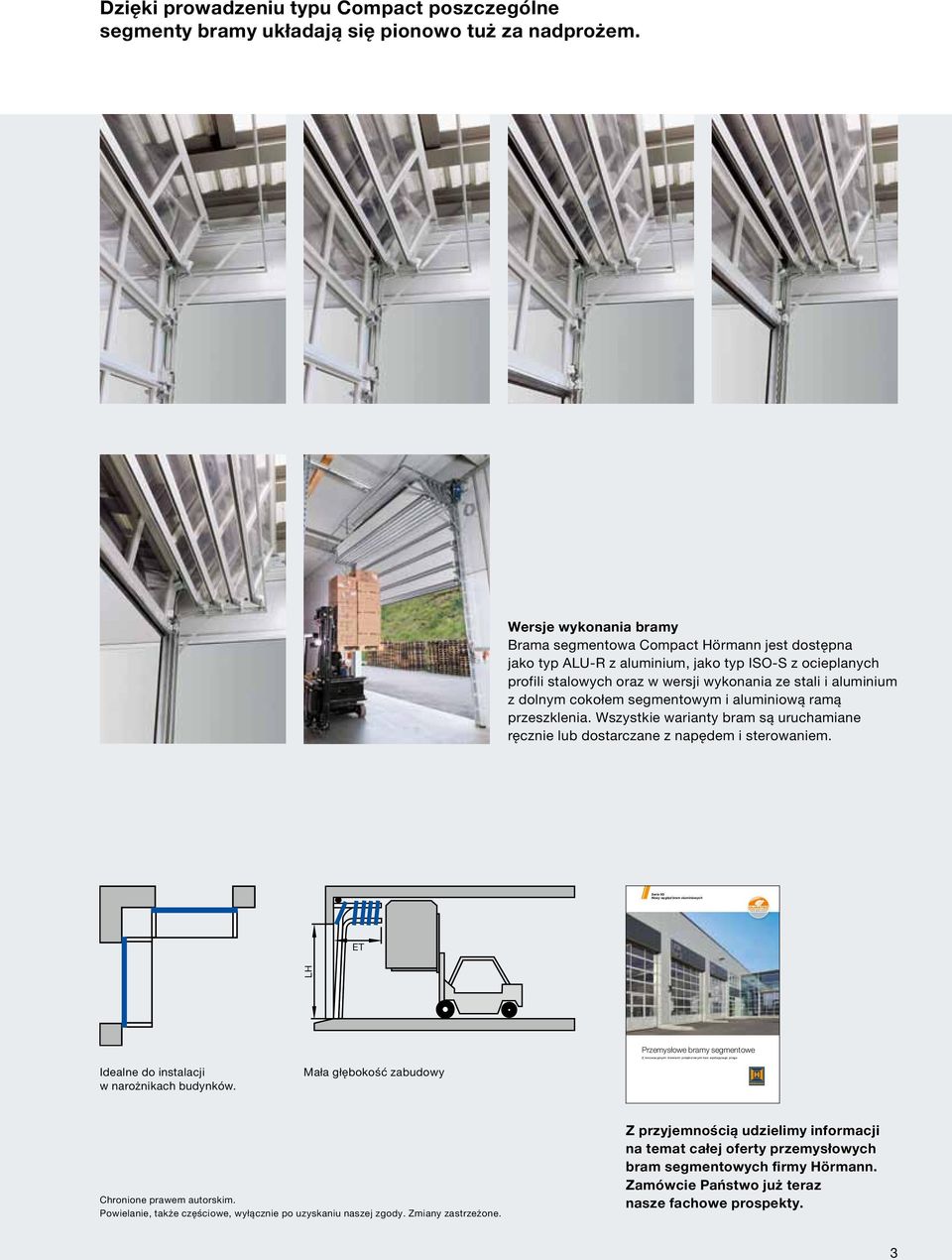 cokołem segmentowym i aluminiową ramą przeszklenia. Wszystkie warianty bram są uruchamiane ręcznie lub dostarczane z napędem i sterowaniem.