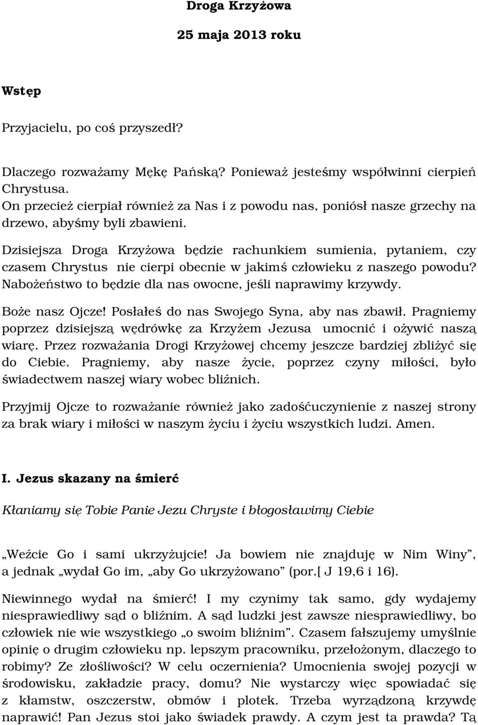 Dzisiejsza Droga Krzyżowa będzie rachunkiem sumienia, pytaniem, czy czasem Chrystus nie cierpi obecnie w jakimś człowieku z naszego powodu?