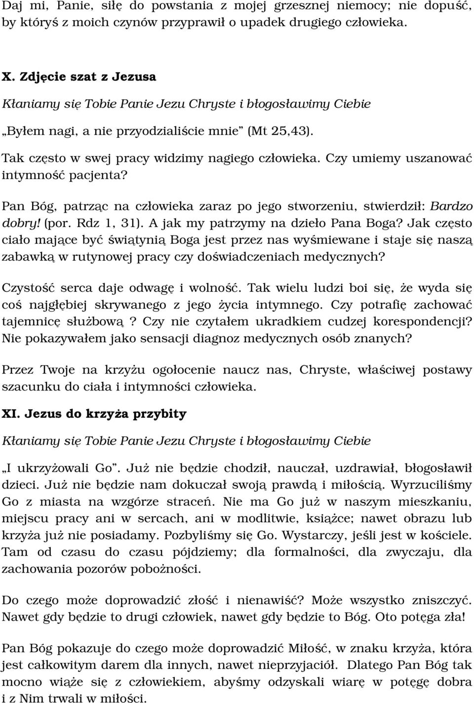 Pan Bóg, patrząc na człowieka zaraz po jego stworzeniu, stwierdził: Bardzo dobry! (por. Rdz 1, 31). A jak my patrzymy na dzieło Pana Boga?