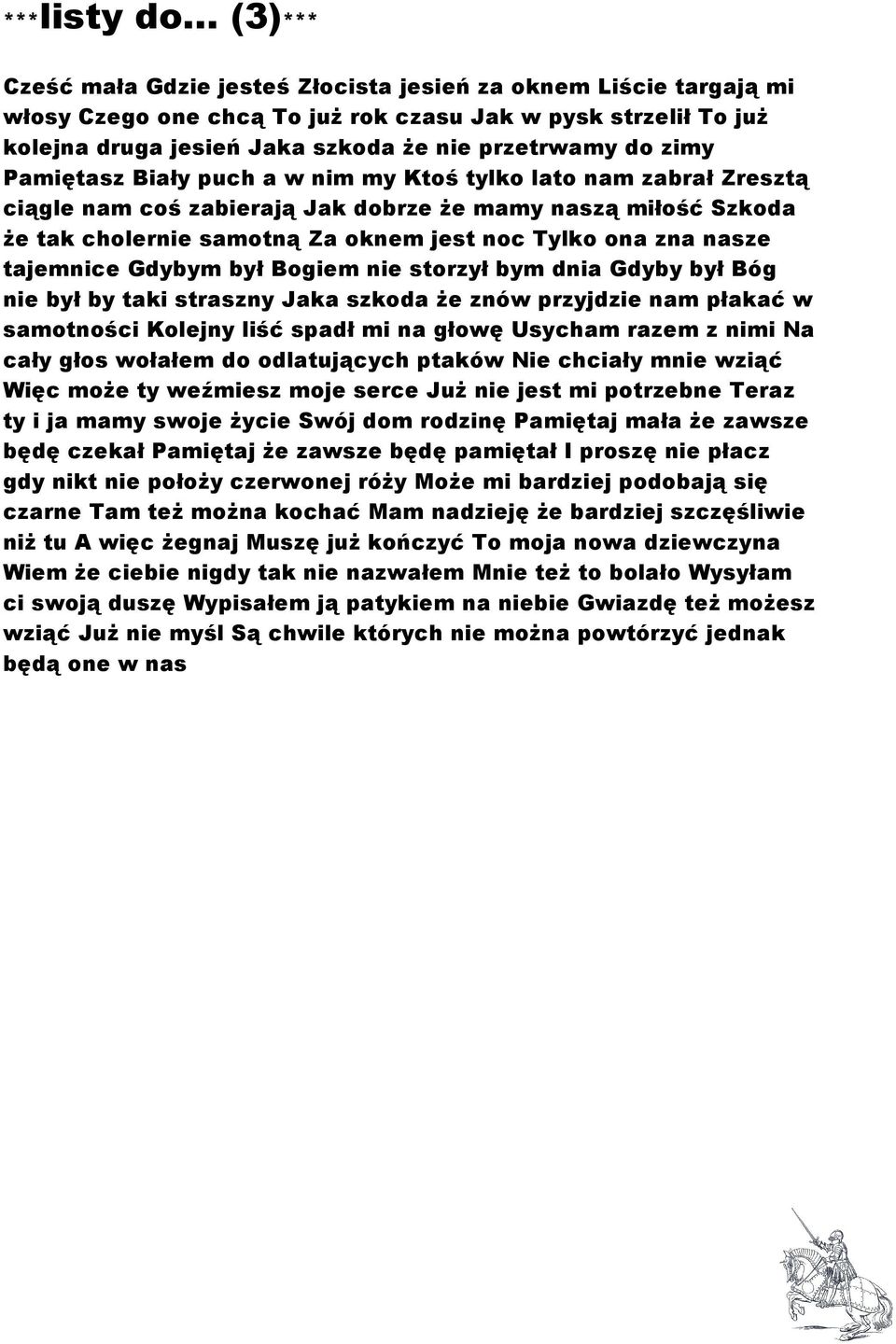zimy Pamiętasz Biały puch a w nim my Ktoś tylko lato nam zabrał Zresztą ciągle nam coś zabierają Jak dobrze Ŝe mamy naszą miłość Szkoda Ŝe tak cholernie samotną Za oknem jest noc Tylko ona zna nasze