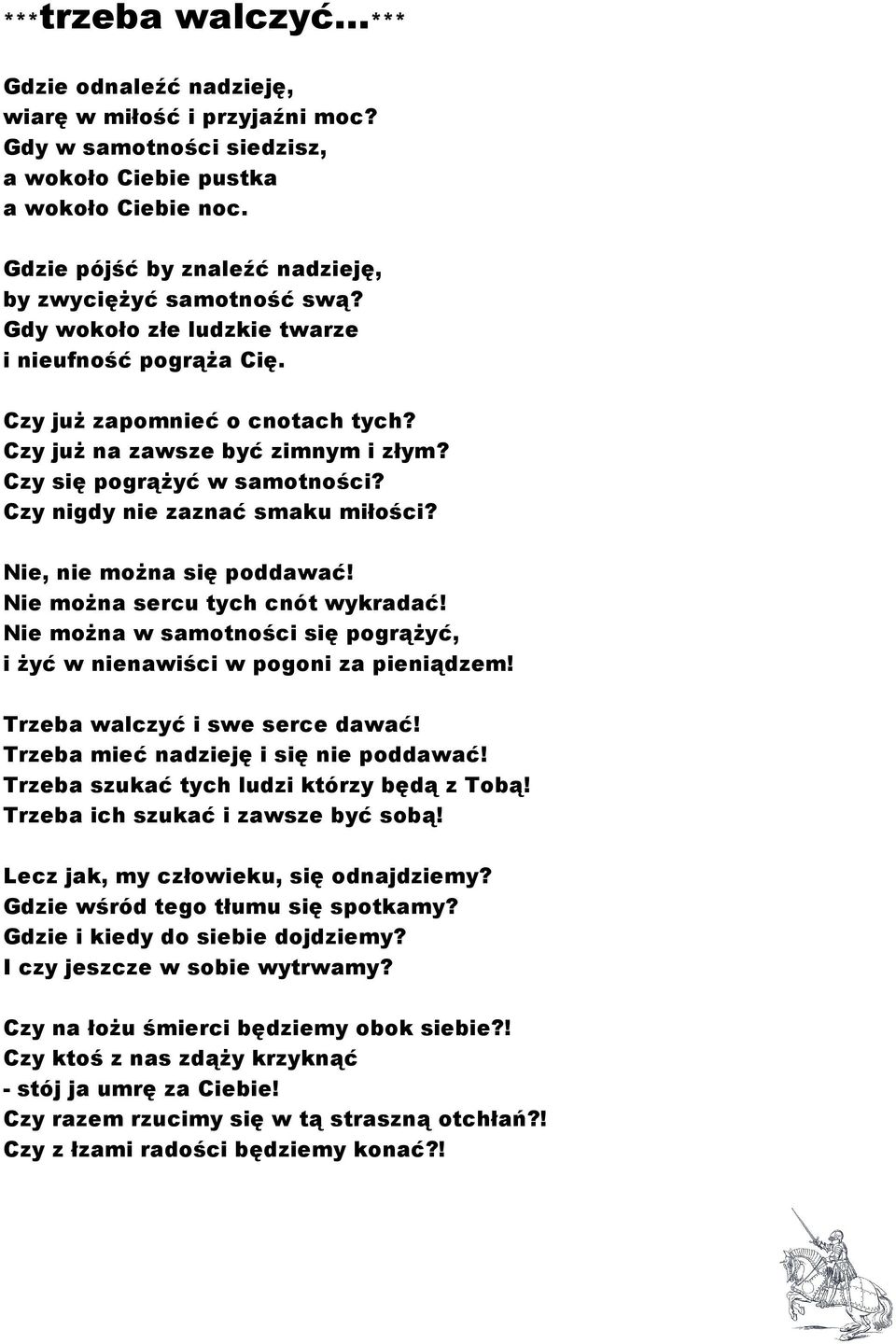 Czy się pogrąŝyć w samotności? Czy nigdy nie zaznać smaku miłości? Nie, nie moŝna się poddawać! Nie moŝna sercu tych cnót wykradać!