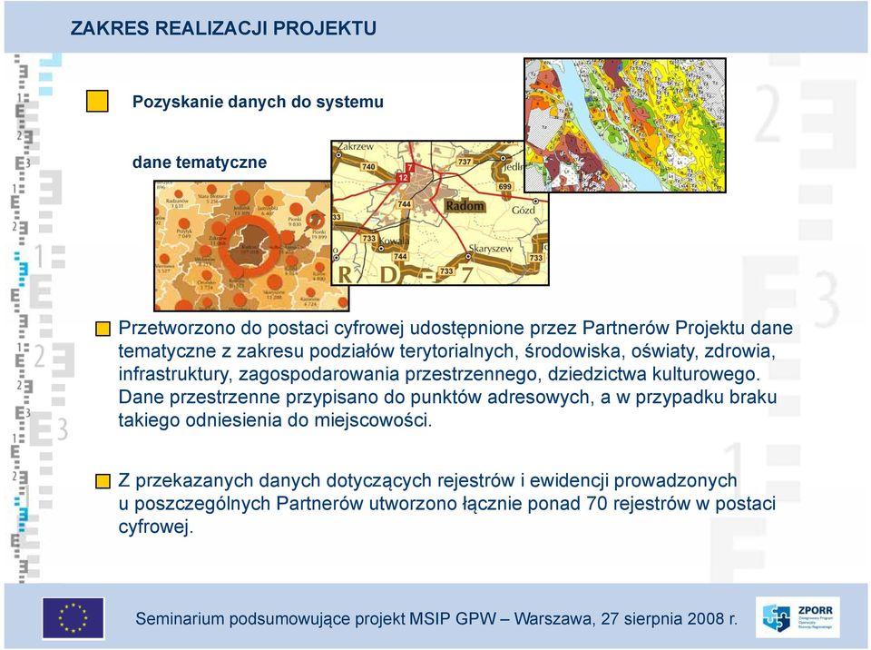 kulturowego. Dane przestrzenne przypisano do punktów adresowych, a w przypadku braku takiego odniesienia do miejscowości.