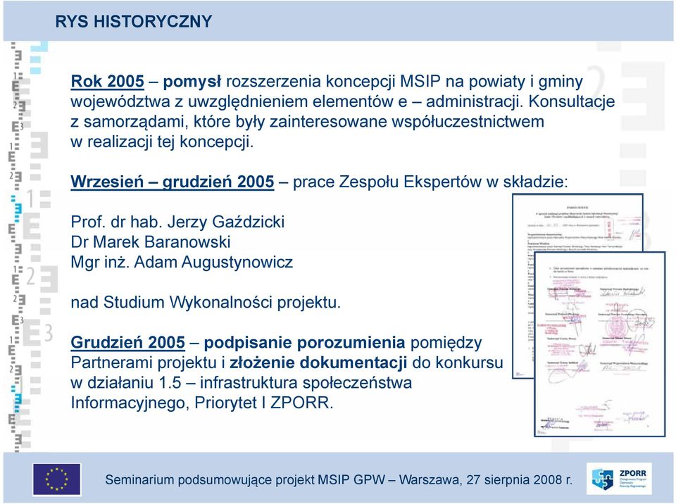 Wrzesień grudzień 2005 prace Zespołu Ekspertów w składzie: Prof. dr hab. Jerzy Gaździcki Dr Marek Baranowski Mgr inż.