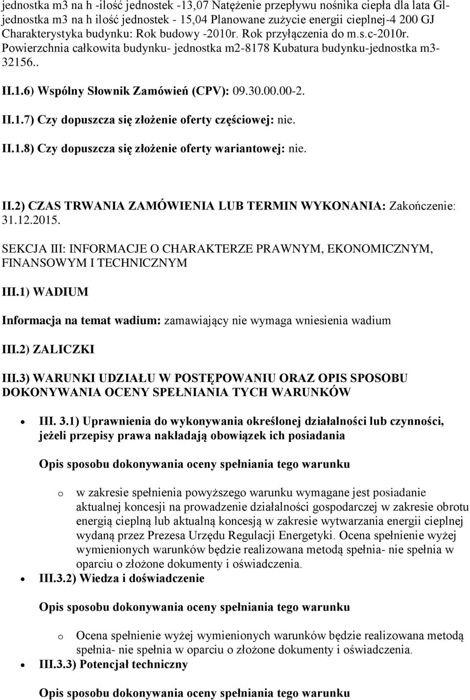 II.1.8) Czy dopuszcza się złożenie oferty wariantowej: nie. II.2) CZAS TRWANIA ZAMÓWIENIA LUB TERMIN WYKONANIA: Zakończenie: 31.12.2015.