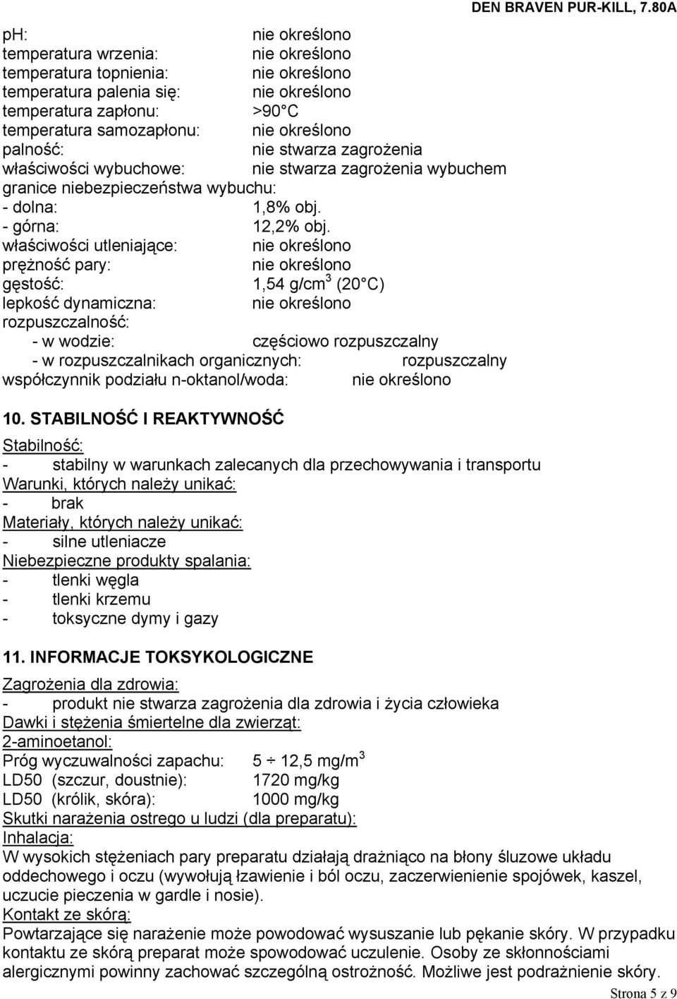 właściwości utleniające: nie określono prężność pary: nie określono gęstość: 1,54 g/cm 3 (20 C) lepkość dynamiczna: nie określono rozpuszczalność: - w wodzie: częściowo rozpuszczalny - w