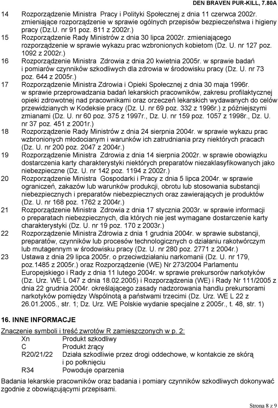) 16 Rozporządzenie Ministra Zdrowia z dnia 20 kwietnia 2005r. w sprawie badań i pomiarów czynników szkodliwych dla zdrowia w środowisku pracy (Dz. U. nr 73 poz. 644 z 2005r.