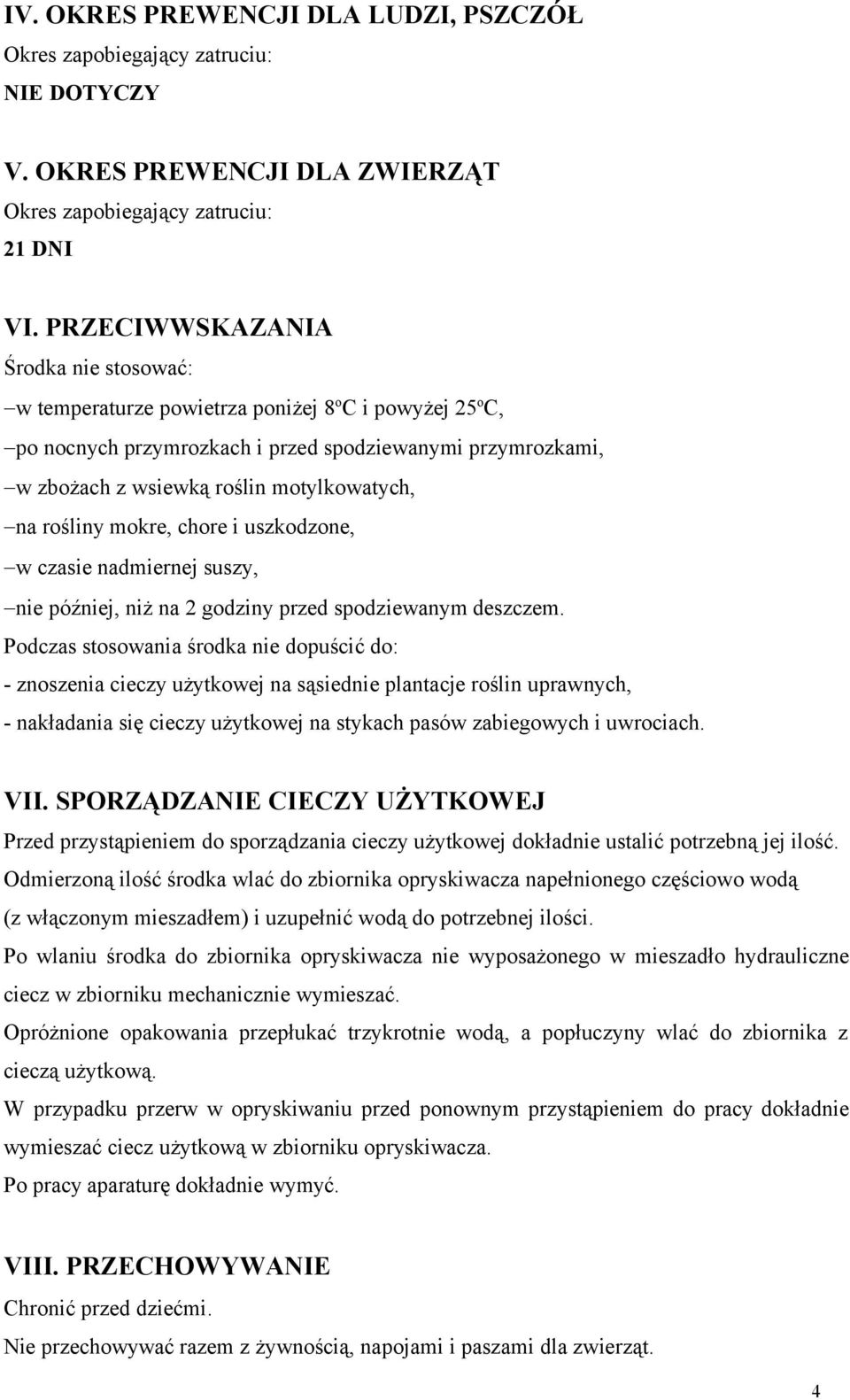 rośliny mokre, chore i uszkodzone, w czasie nadmiernej suszy, nie później, niż na 2 godziny przed spodziewanym deszczem.