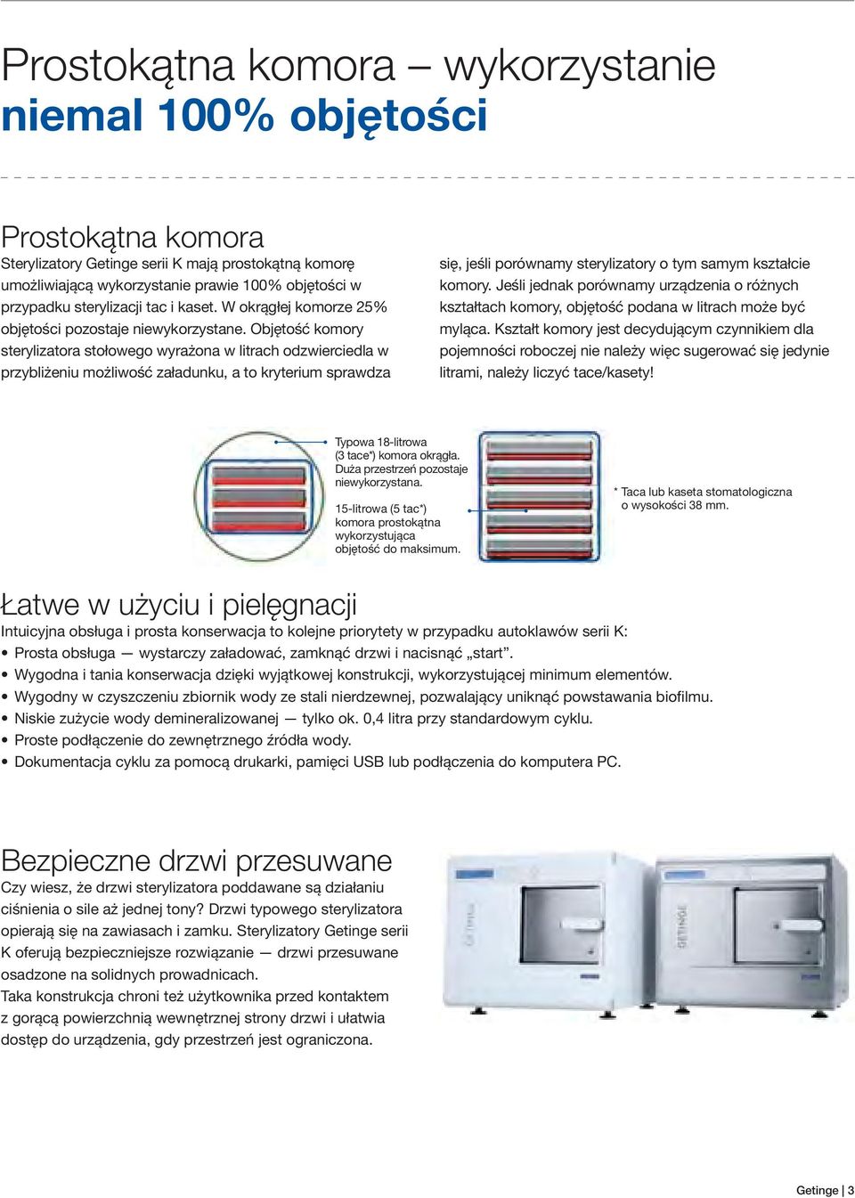Objętość komory sterylizatora stołowego wyrażona w litrach odzwierciedla w przybliżeniu możliwość załadunku, a to kryterium sprawdza się, jeśli porównamy sterylizatory o tym samym kształcie komory.