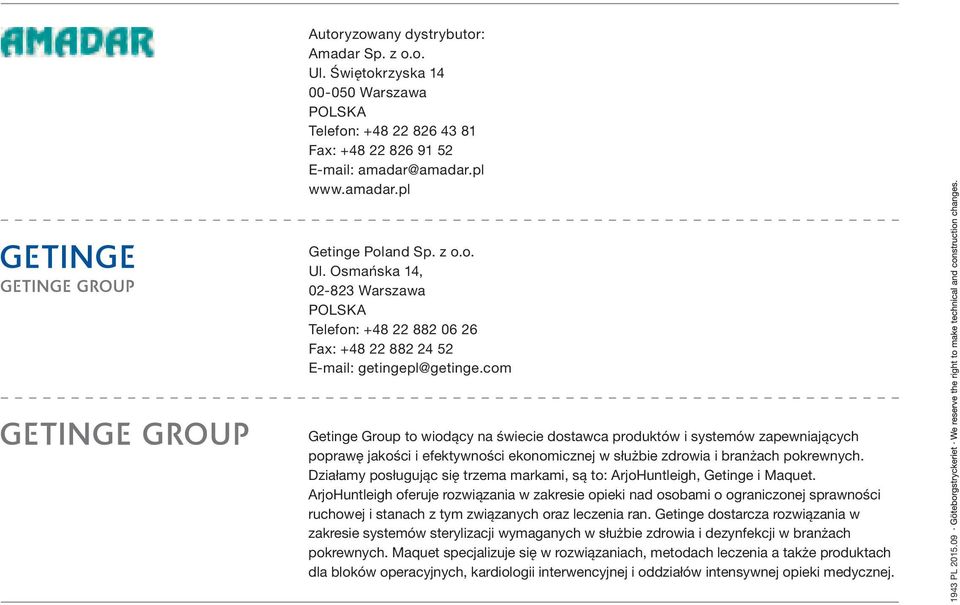 Działamy posługując się trzema markami, są to: ArjoHuntleigh, Getinge i Maquet.