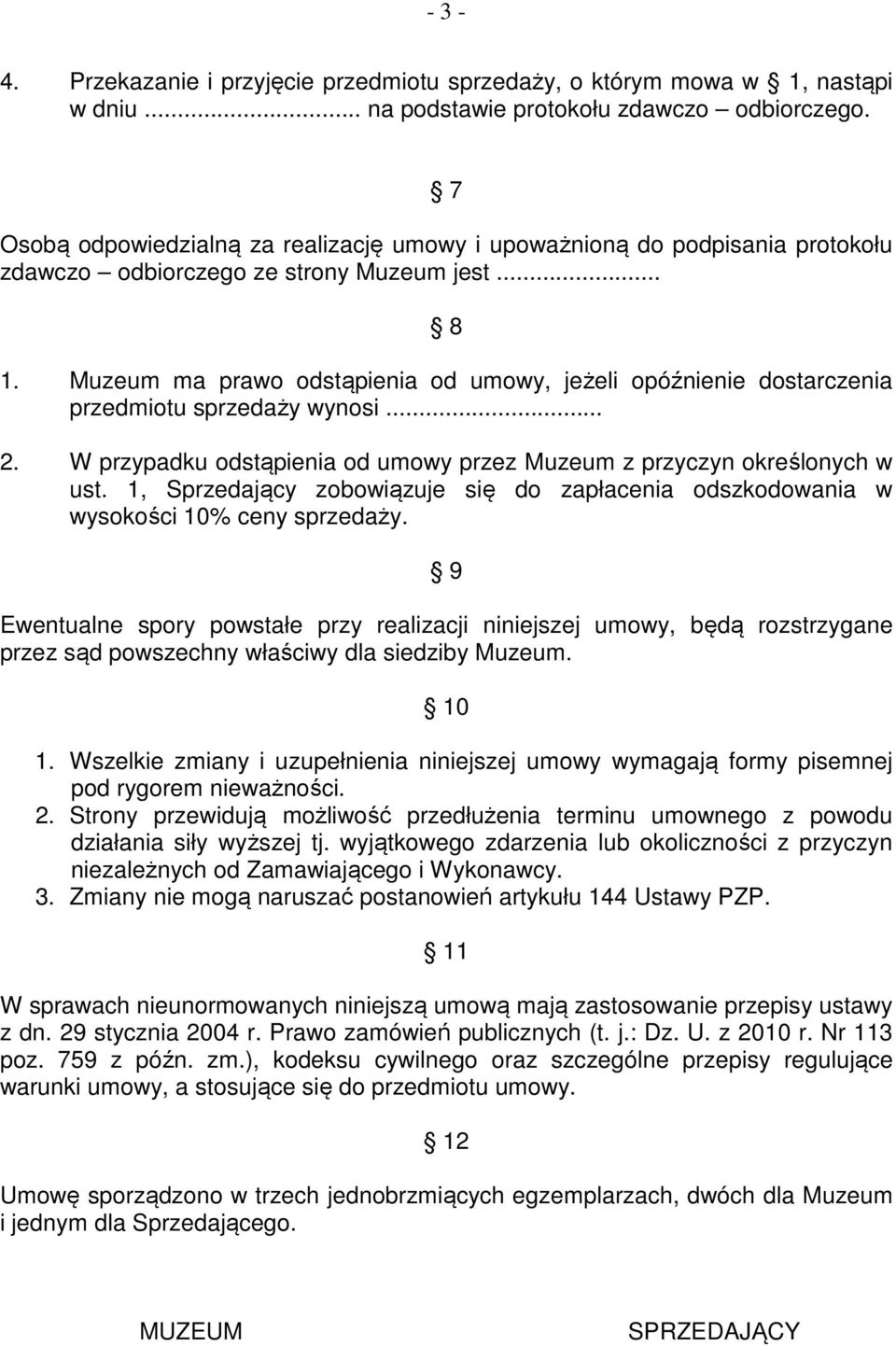 Muzeum ma prawo odstąpienia od umowy, jeżeli opóźnienie dostarczenia przedmiotu sprzedaży wynosi... 2. W przypadku odstąpienia od umowy przez Muzeum z przyczyn określonych w ust.