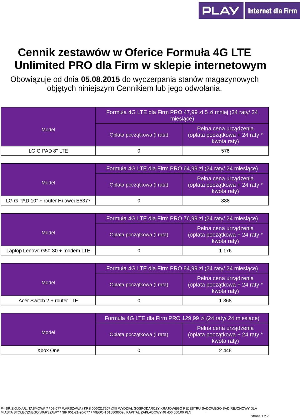 Formuła 4G LTE dla Firm PRO 47,99 zł 5 zł mniej (24 raty/ 24 miesiące) LG G PAD 8" LTE 0 576 Formuła 4G LTE dla Firm PRO 64,99 zł (24 raty/ 24 miesiące) LG G PAD 10" +