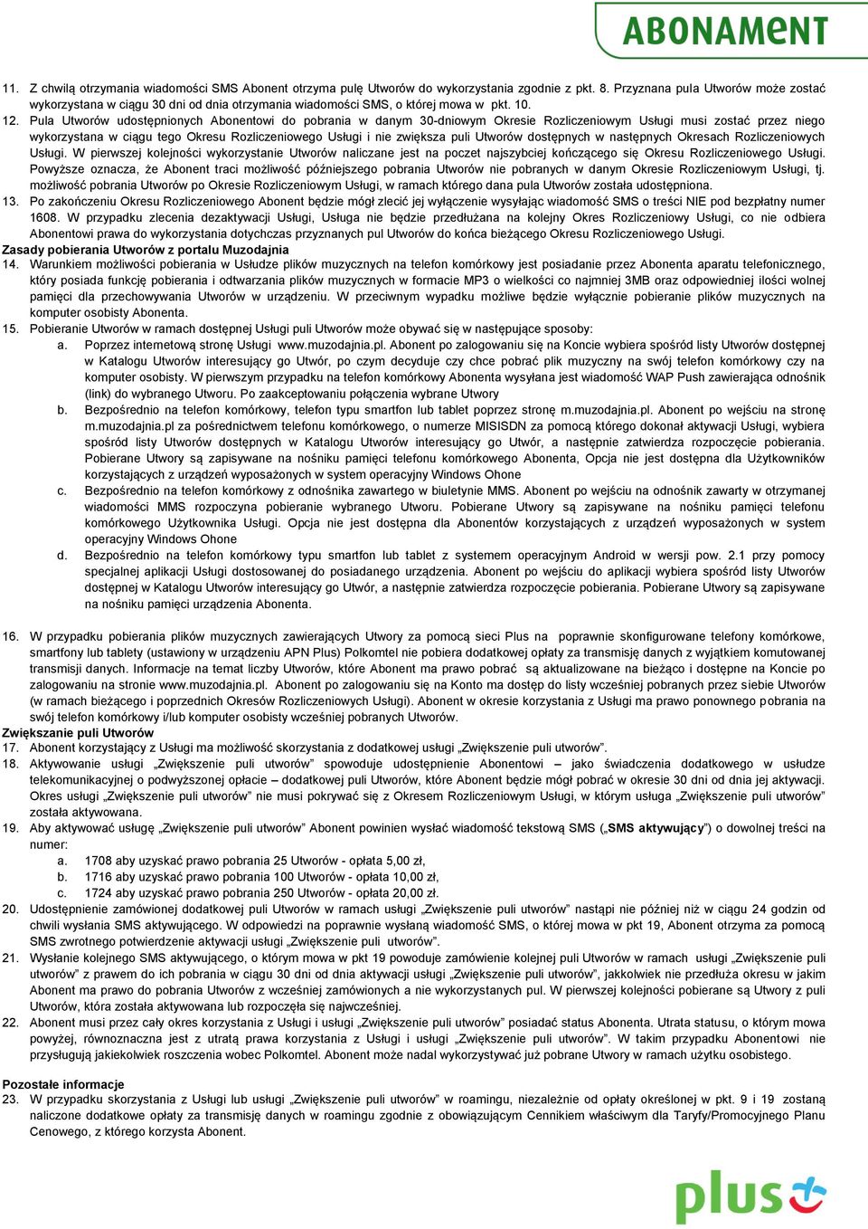 Pula Utworów udostępnionych Abonentowi do pobrania w danym 30-dniowym Okresie Rozliczeniowym Usługi musi zostać przez niego wykorzystana w ciągu tego Okresu Rozliczeniowego Usługi i nie zwiększa puli