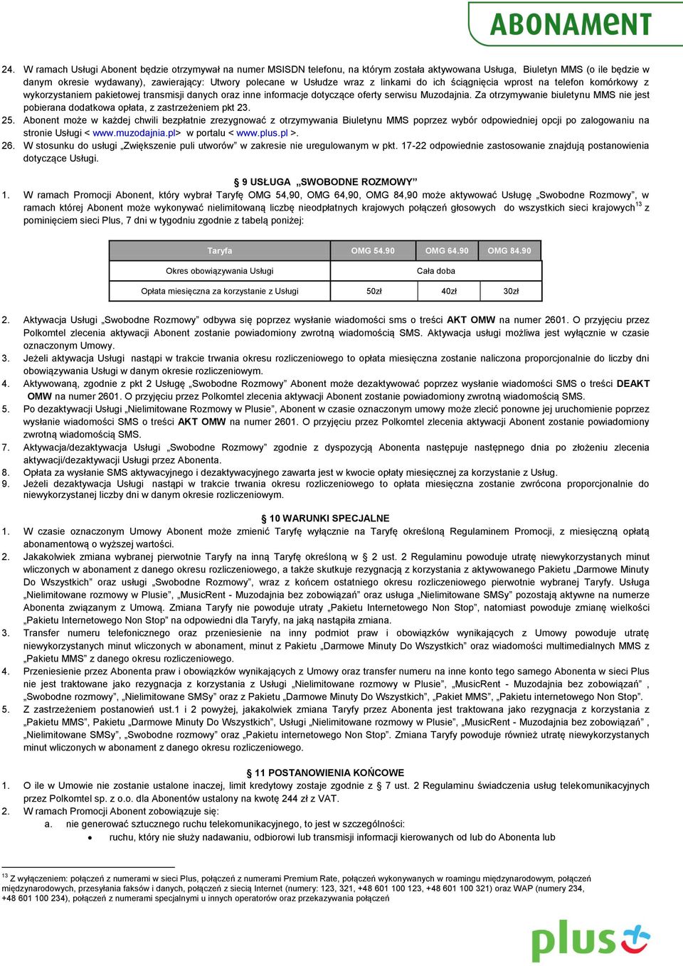 Za otrzymywanie biuletynu MMS nie jest pobierana dodatkowa opłata, z zastrzeżeniem pkt 23. 25.