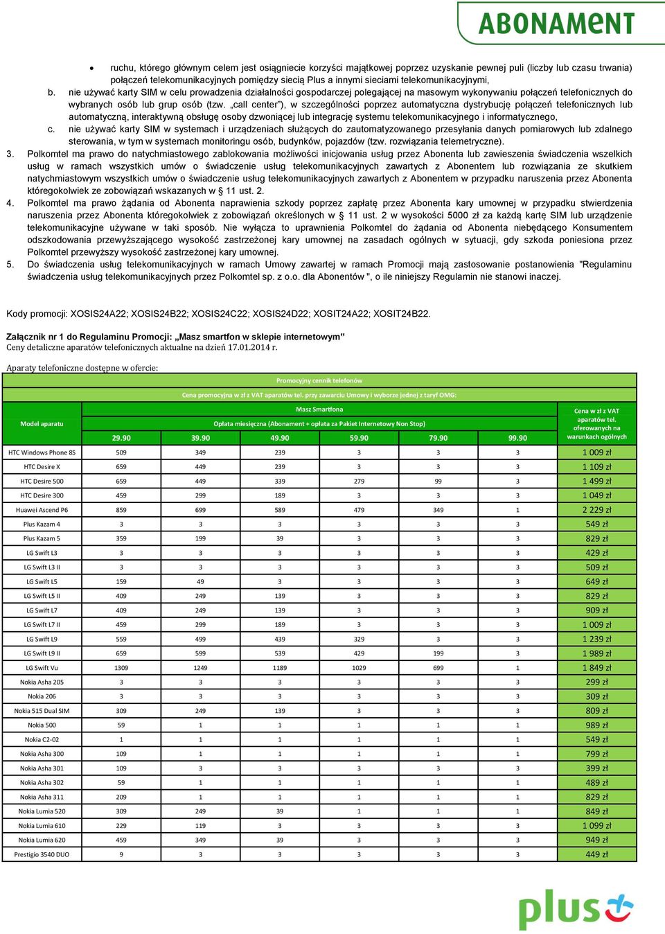 call center ), w szczególności poprzez automatyczna dystrybucję połączeń telefonicznych lub automatyczną, interaktywną obsługę osoby dzwoniącej lub integrację systemu telekomunikacyjnego i
