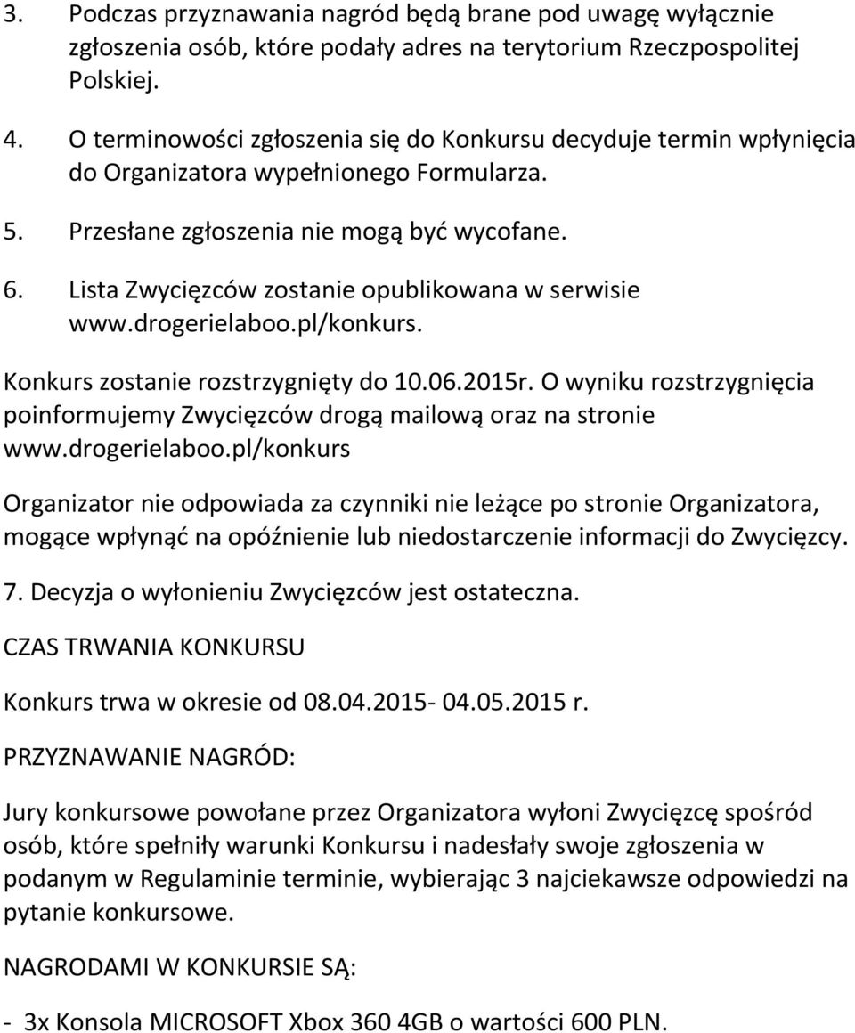 Lista Zwycięzców zostanie opublikowana w serwisie www.drogerielaboo.pl/konkurs. Konkurs zostanie rozstrzygnięty do 10.06.2015r.