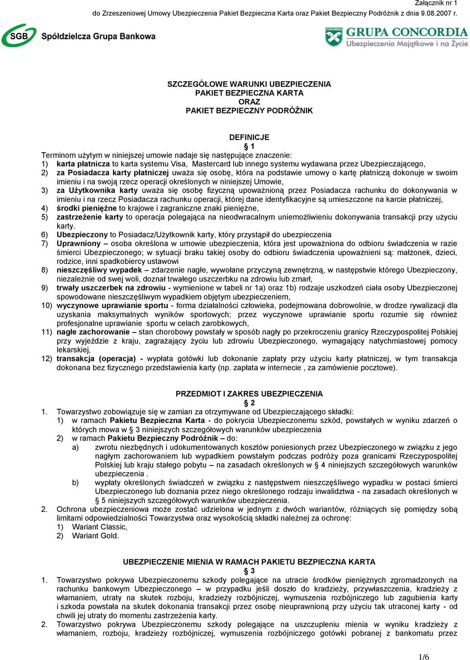 karta systemu Visa, Mastercard lub innego systemu wydawana przez Ubezpieczającego, 2) za Posiadacza karty płatniczej uważa się osobę, która na podstawie umowy o kartę płatniczą dokonuje w swoim