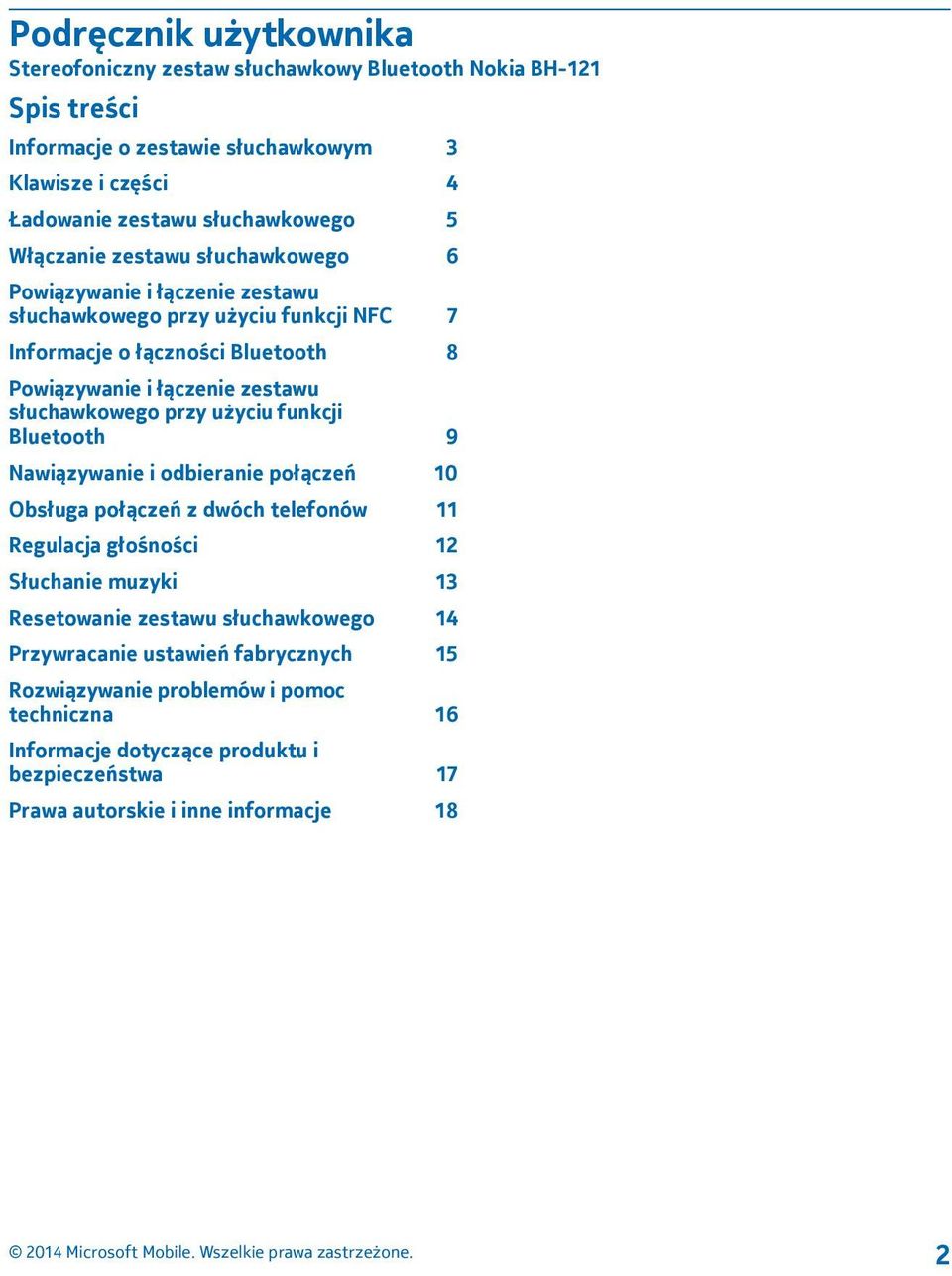 słuchawkowego przy użyciu funkcji Bluetooth 9 Nawiązywanie i odbieranie połączeń 10 Obsługa połączeń z dwóch telefonów 11 Regulacja głośności 12 Słuchanie muzyki 13 Resetowanie
