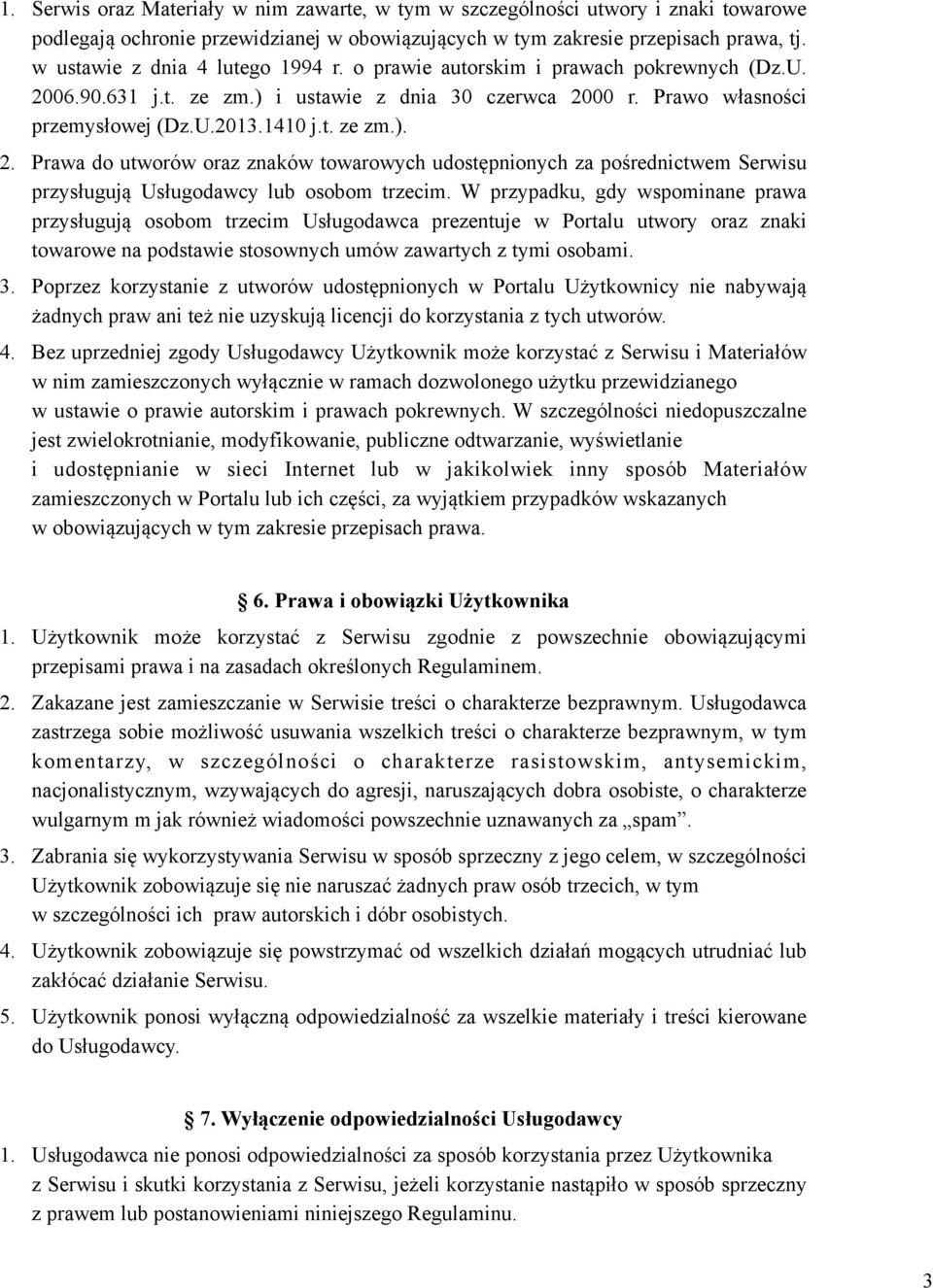 06.90.631 j.t. ze zm.) i ustawie z dnia 30 czerwca 2000 r. Prawo własności przemysłowej (Dz.U.2013.1410 j.t. ze zm.). 2. Prawa do utworów oraz znaków towarowych udostępnionych za pośrednictwem Serwisu przysługują Usługodawcy lub osobom trzecim.