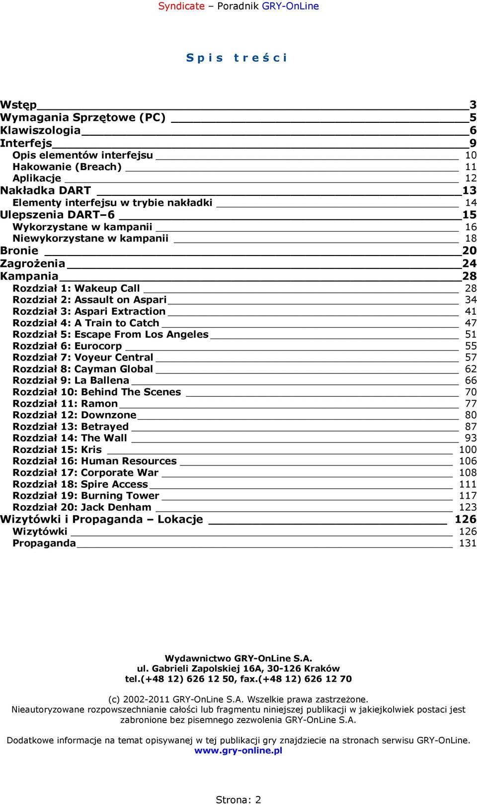 Extraction 41 Rozdział 4: A Train to Catch 47 Rozdział 5: Escape From Los Angeles 51 Rozdział 6: Eurocorp 55 Rozdział 7: Voyeur Central 57 Rozdział 8: Cayman Global 62 Rozdział 9: La Ballena 66