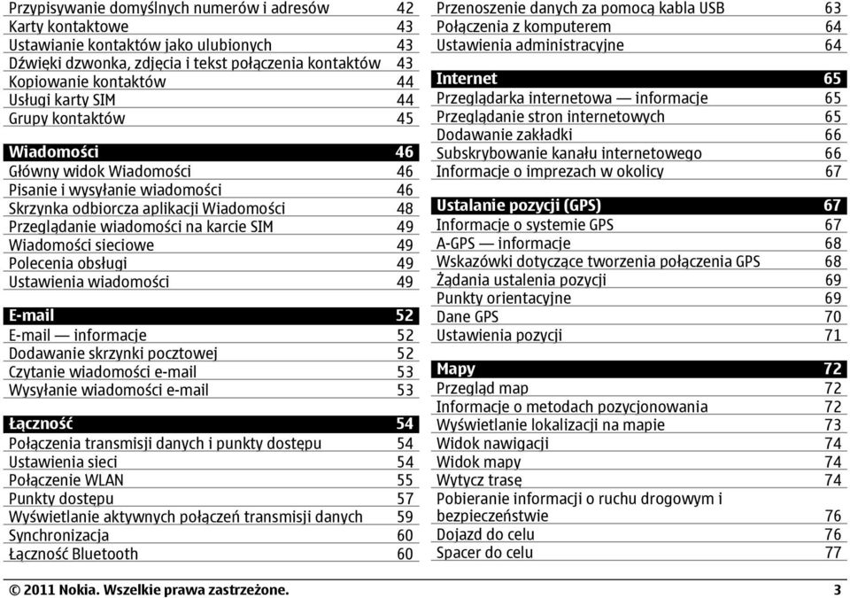 sieciowe 49 Polecenia obsługi 49 Ustawienia wiadomości 49 E-mail 52 E-mail informacje 52 Dodawanie skrzynki pocztowej 52 Czytanie wiadomości e-mail 53 Wysyłanie wiadomości e-mail 53 Łączność 54