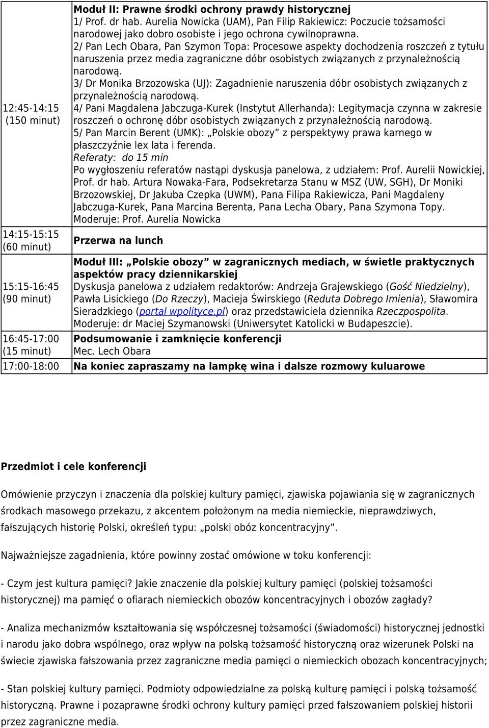 2/ Pan Lech Obara, Pan Szymon Topa: Procesowe aspekty dochodzenia roszczeń z tytułu naruszenia przez media zagraniczne dóbr osobistych związanych z przynależnością narodową.