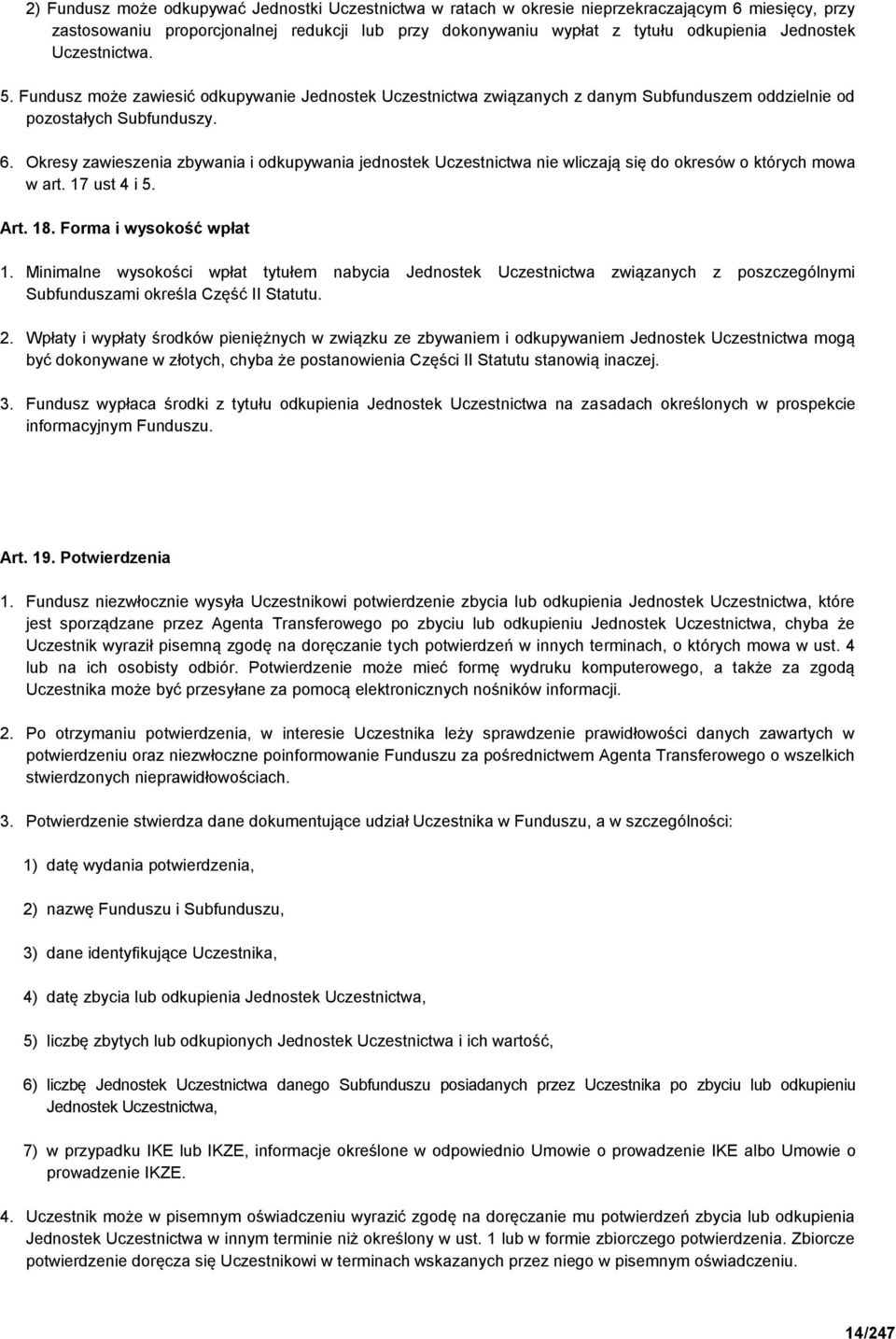 Okresy zawieszenia zbywania i odkupywania jednostek Uczestnictwa nie wliczają się do okresów o których mowa w art. 17 ust 4 i 5. Art. 18. Forma i wysokość wpłat 1.