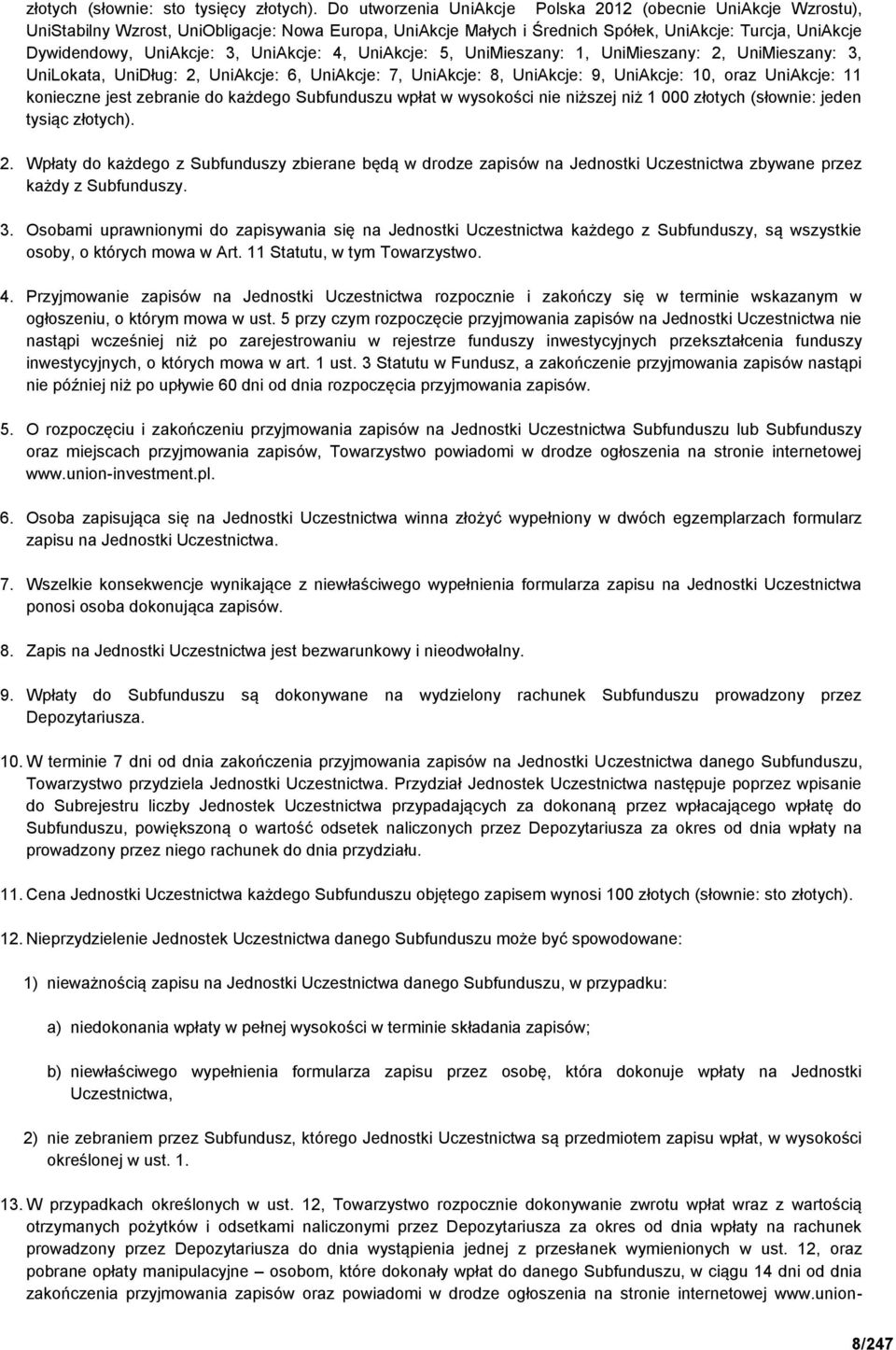 UniAkcje: 4, UniAkcje: 5, UniMieszany: 1, UniMieszany: 2, UniMieszany: 3, UniLokata, UniDług: 2, UniAkcje: 6, UniAkcje: 7, UniAkcje: 8, UniAkcje: 9, UniAkcje: 10, oraz UniAkcje: 11 konieczne jest