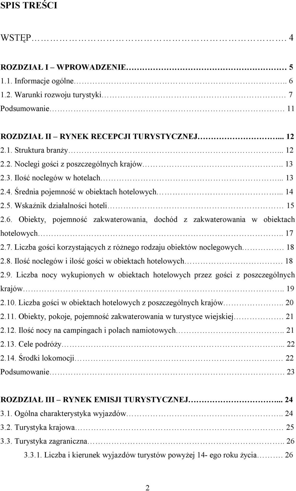 Obiekty, pojemność zakwaterowania, dochód z zakwaterowania w obiektach hotelowych.. 17 2.7. Liczba gości korzystających z różnego rodzaju obiektów noclegowych. 18 