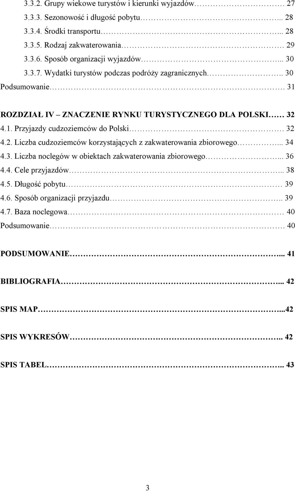 32 4.2. Liczba cudzoziemców korzystających z zakwaterowania zbiorowego... 34 4.3. Liczba noclegów w obiektach zakwaterowania zbiorowego... 36 4.4. Cele przyjazdów... 38 4.5.