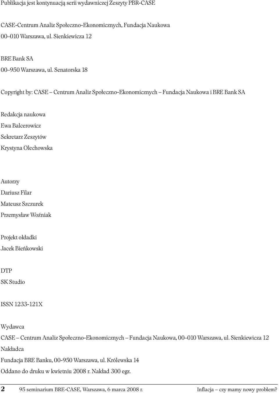 Mateusz Szczurek Przemysław Woźniak Projekt okładki Jacek Bieńkowski DTP SK Studio ISSN 1233-121X Wydawca CASE Centrum Analiz Społeczno-Ekonomicznych Fundacja Naukowa, 00 010 Warszawa, ul.