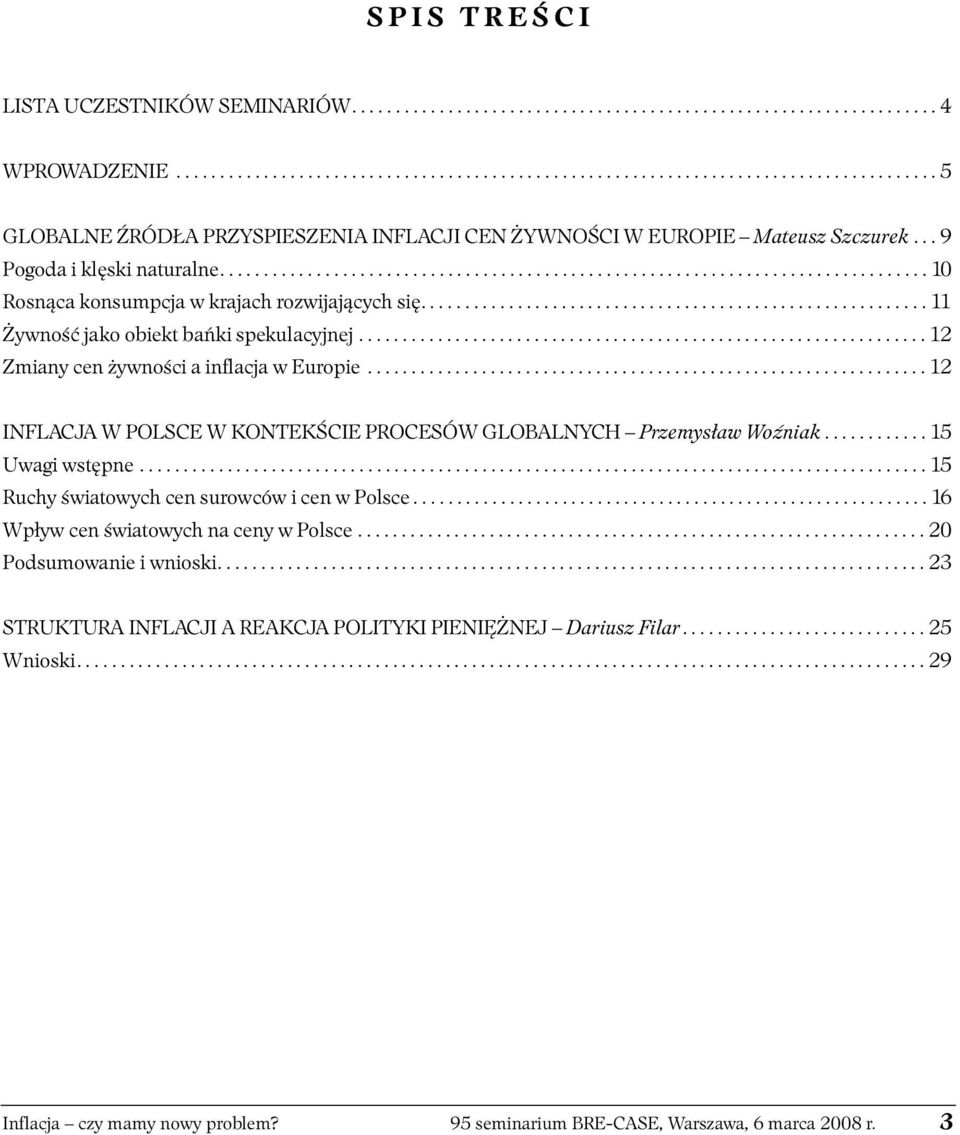 ................................................................................ 10 Rosnąca konsumpcja w krajach rozwijających się.......................................................... 11 Żywność jako obiekt bańki spekulacyjnej.
