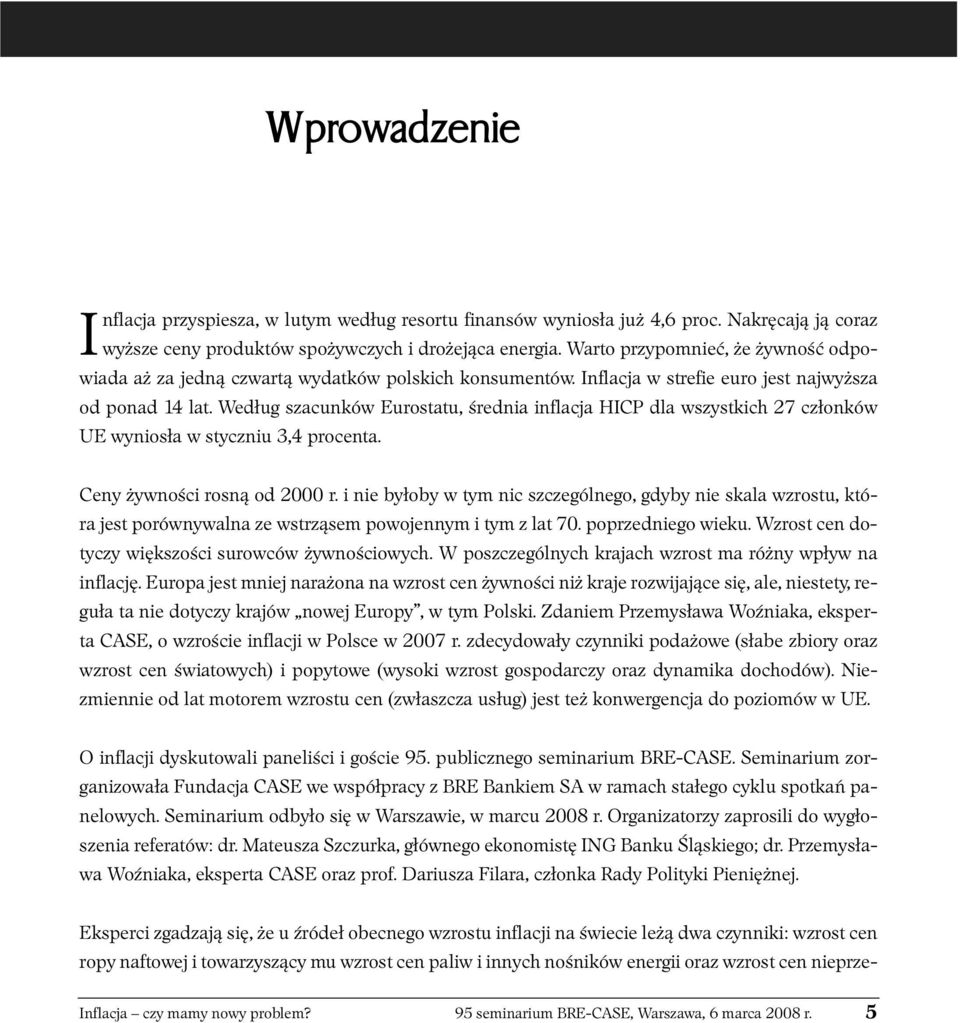 Według szacunków Eurostatu, średnia inflacja HICP dla wszystkich 27 członków UE wyniosła w styczniu 3,4 procenta. Ceny żywności rosną od 2000 r.