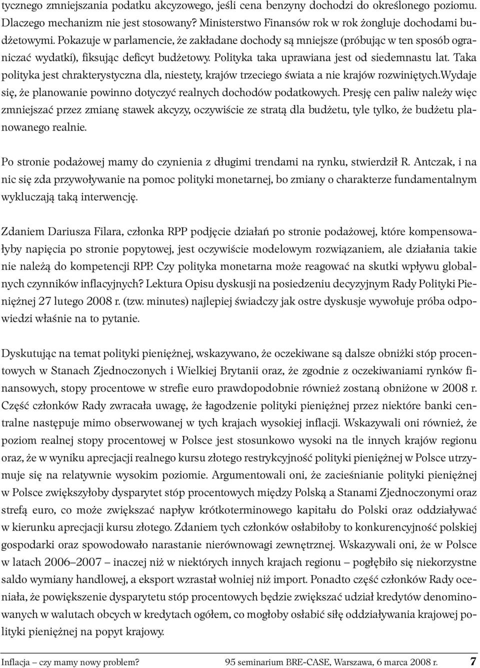 Taka polityka jest chrakterystyczna dla, niestety, krajów trzeciego świata a nie krajów rozwiniętych.wydaje się, że planowanie powinno dotyczyć realnych dochodów podatkowych.