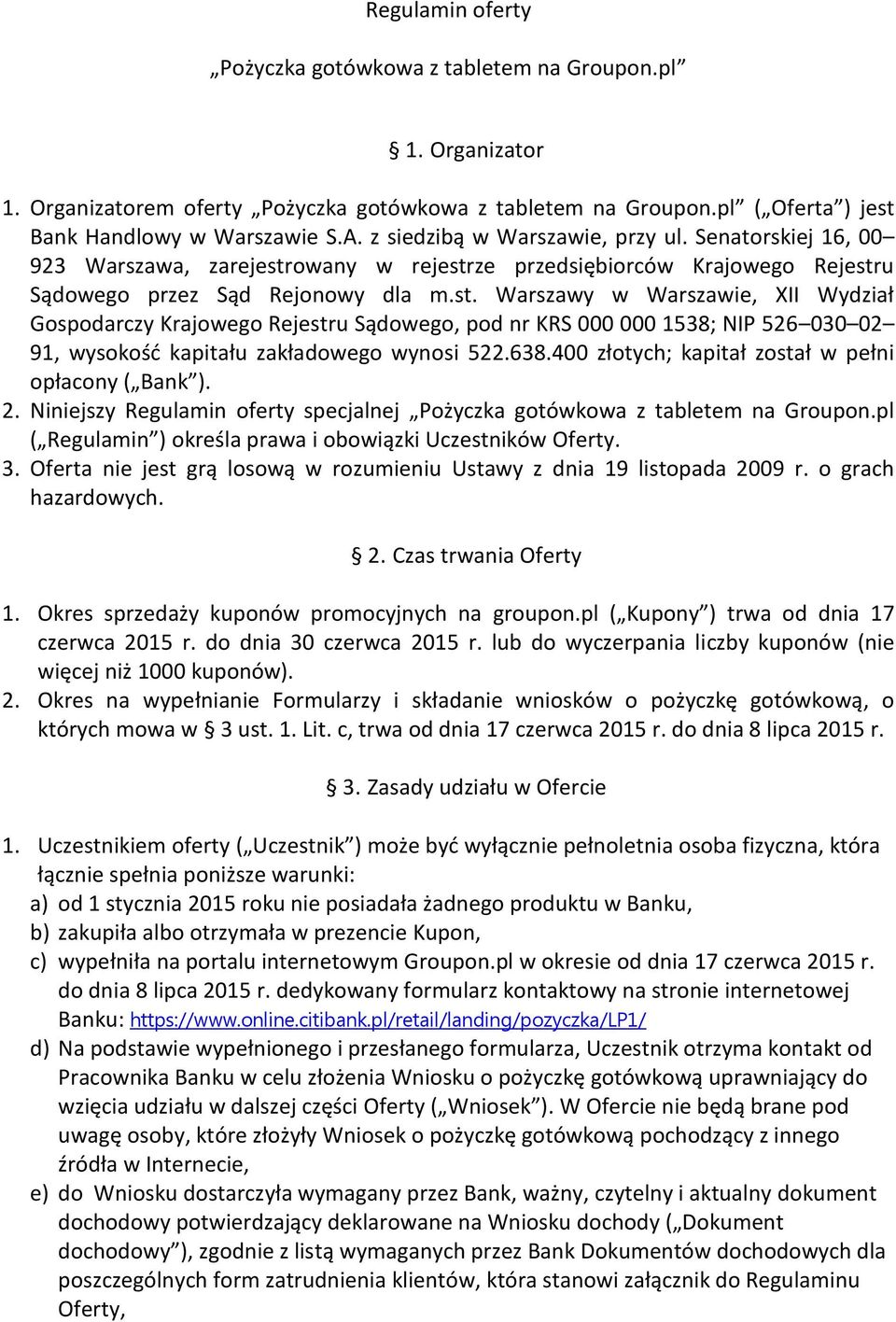 owany w rejestrze przedsiębiorców Krajowego Rejestru Sądowego przez Sąd Rejonowy dla m.st. Warszawy w Warszawie, XII Wydział Gospodarczy Krajowego Rejestru Sądowego, pod nr KRS 000 000 1538; NIP 526 030 02 91, wysokość kapitału zakładowego wynosi 522.