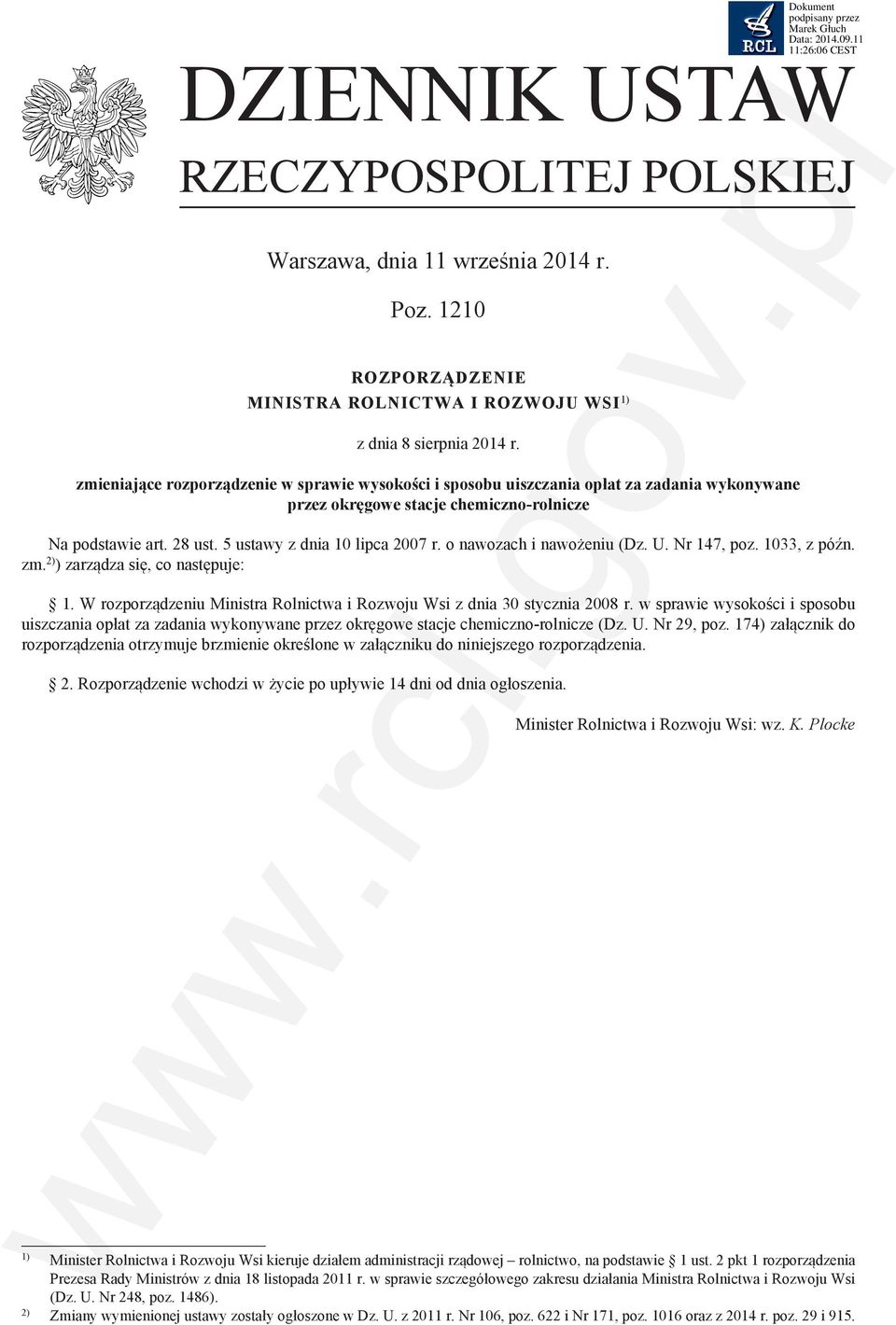 o nawozach i nawożeniu (Dz. U. Nr 147, poz. 1033, z późn. zm. 2) ) zarządza się, co następuje: 1. W rozporządzeniu Ministra Rolnictwa i Rozwoju Wsi z dnia 30 stycznia 2008 r.