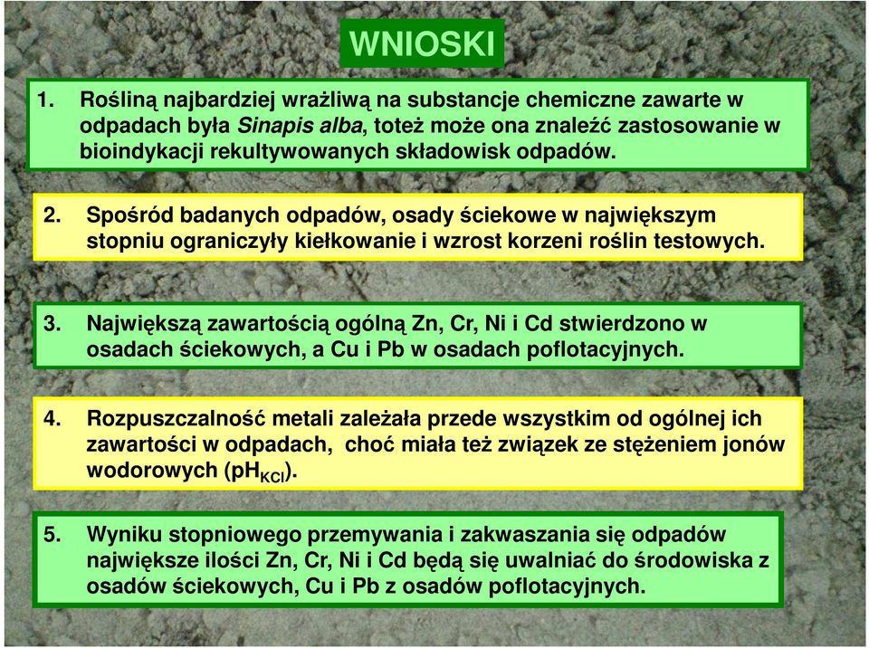 Największą zawartością ogólną Zn, Cr, Ni i Cd stwierdzono w osadach ściekowych, a Cu i Pb w osadach poflotacyjnych. 4.