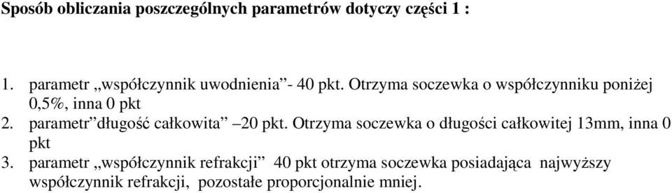Otrzyma soczewka o współczynniku poniżej 0,5%, inna 0 pkt 2. parametr długość całkowita 20 pkt.