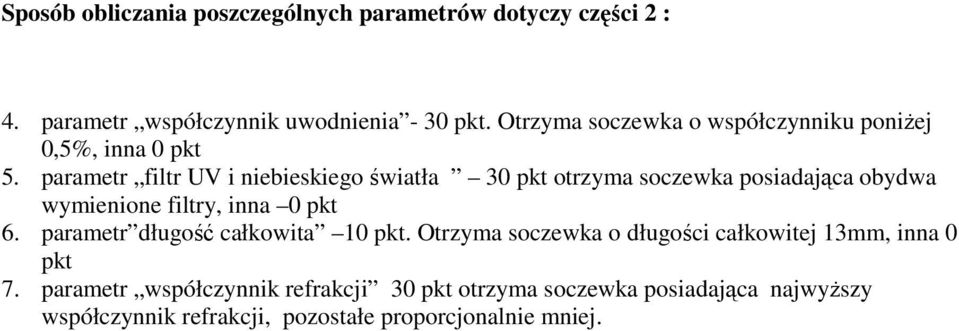 parametr filtr UV i niebieskiego światła 30 pkt otrzyma soczewka posiadająca obydwa wymienione filtry, inna 0 pkt 6.
