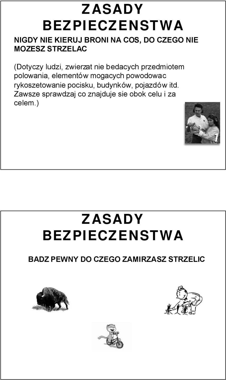 powodowac rykoszetowanie pocisku, budynków, pojazdów itd.