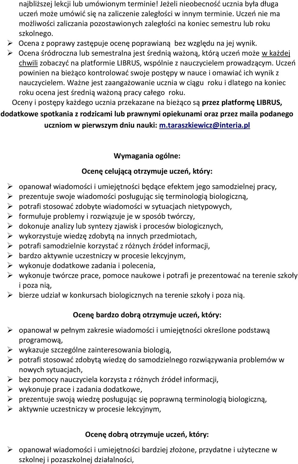 Ocena śródrczna lub semestralna jest średnią ważną, którą uczeń mże w każdej chwili zbaczyć na platfrmie LIBRUS, wspólnie z nauczycielem prwadzącym.