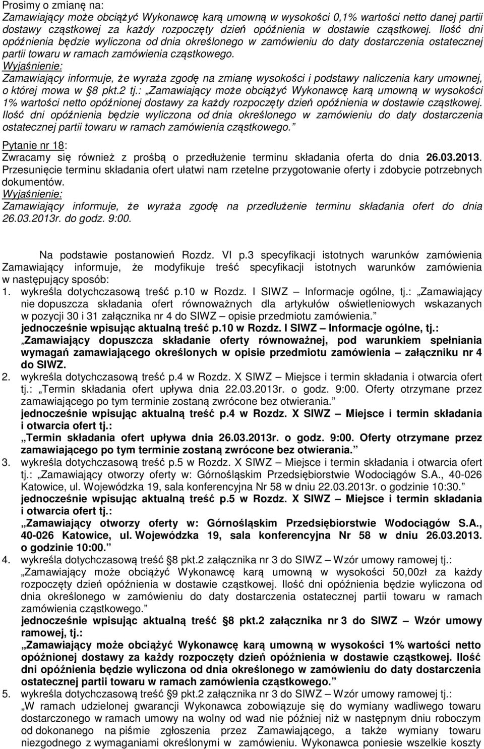 Zamawiający informuje, że wyraża zgodę na zmianę wysokości i podstawy naliczenia kary umownej, o której mowa w 8 pkt.2 tj.