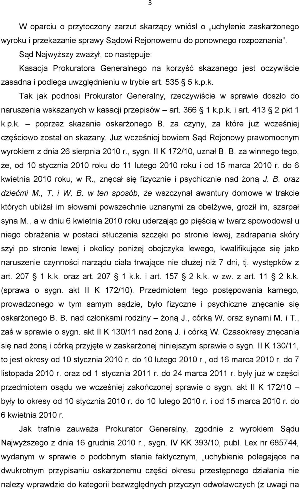 366 1 k.p.k. i art. 413 2 pkt 1 k.p.k. poprzez skazanie oskarżonego B. za czyny, za które już wcześniej częściowo został on skazany.