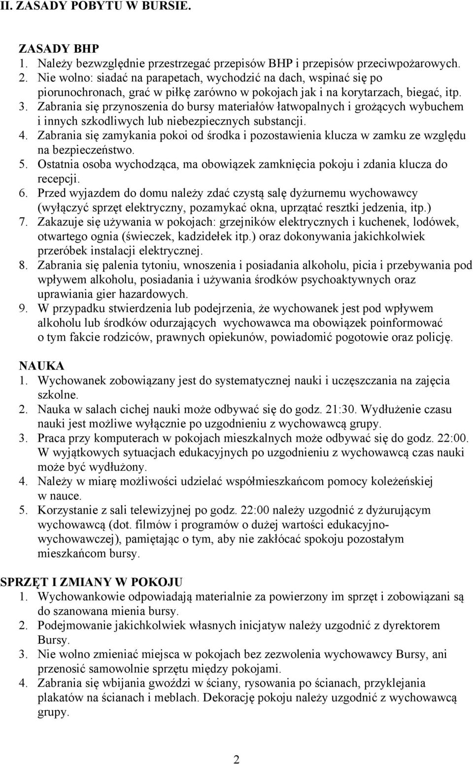 Zabrania się przynoszenia do bursy materiałów łatwopalnych i grożących wybuchem i innych szkodliwych lub niebezpiecznych substancji. 4.