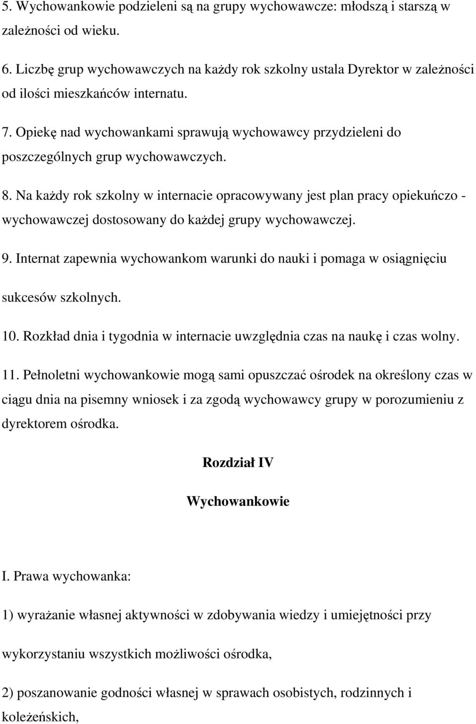 Opiekę nad wychowankami sprawują wychowawcy przydzieleni do poszczególnych grup wychowawczych. 8.