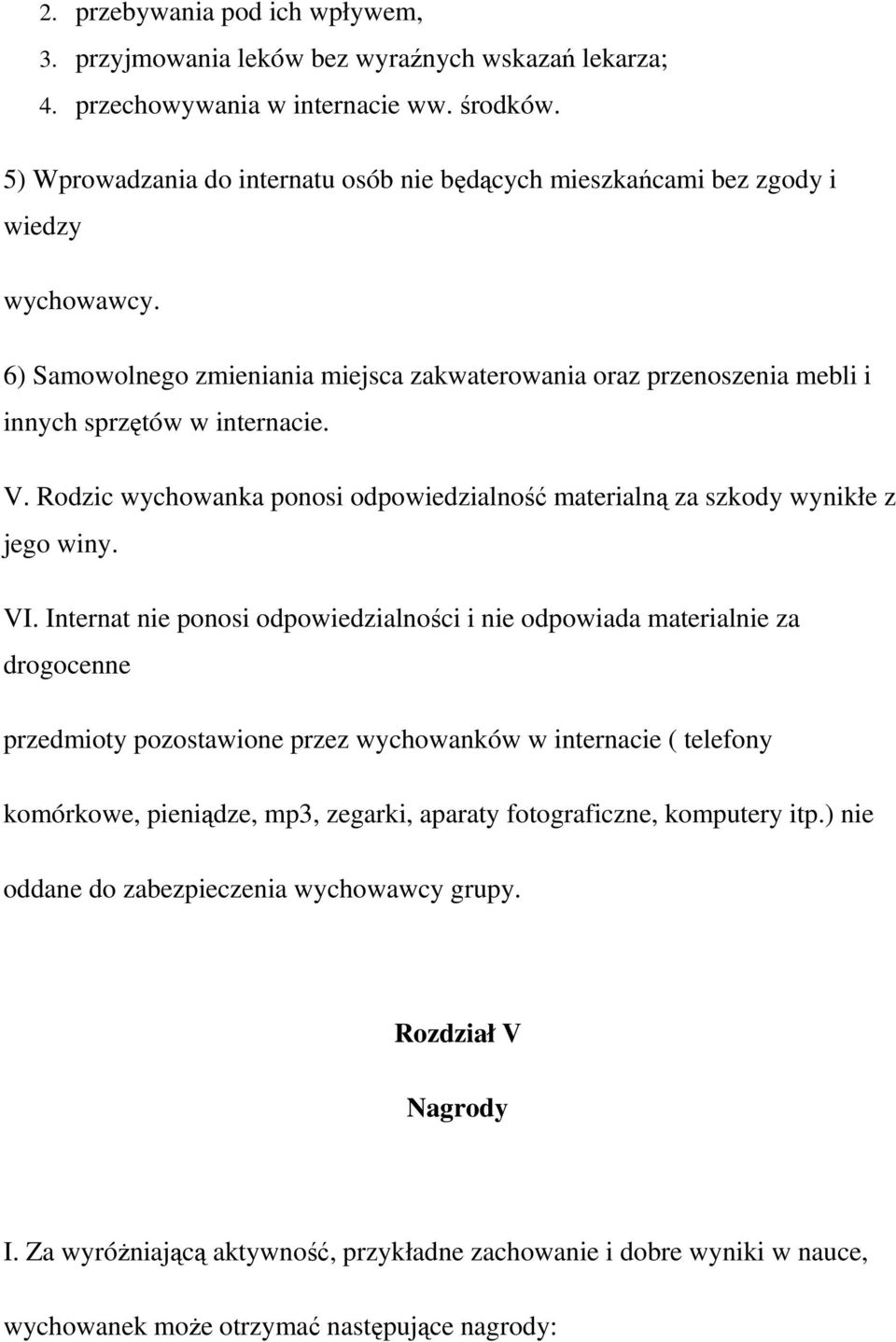 Rodzic wychowanka ponosi odpowiedzialność materialną za szkody wynikłe z jego winy. VI.