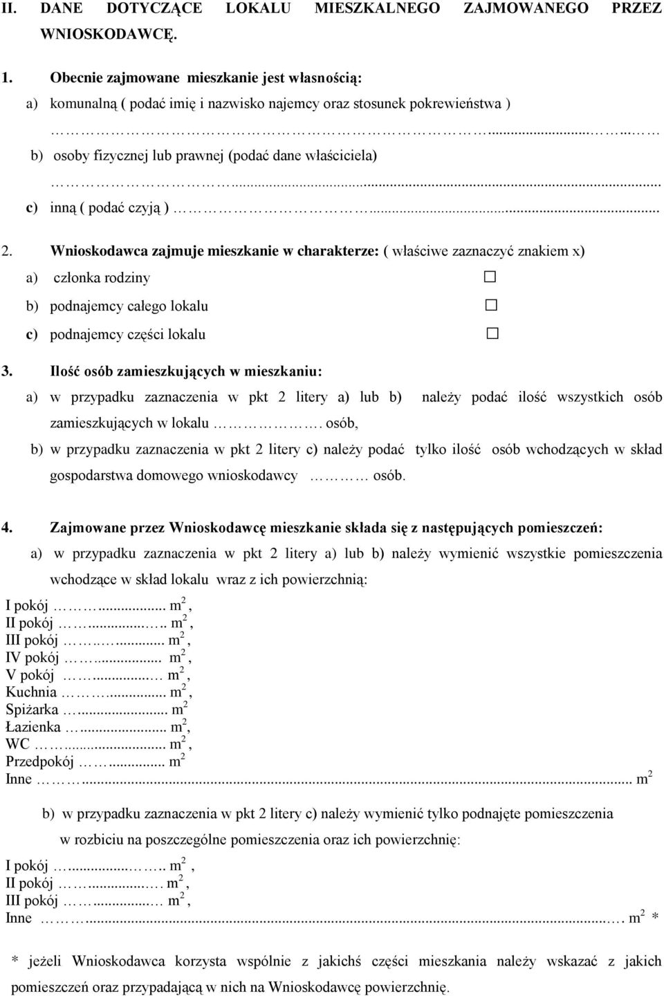 Wnioskodawca zajmuje mieszkanie w charakterze: ( właściwe zaznaczyć znakiem x) a) członka rodziny b) podnajemcy całego lokalu c) podnajemcy części lokalu 3.